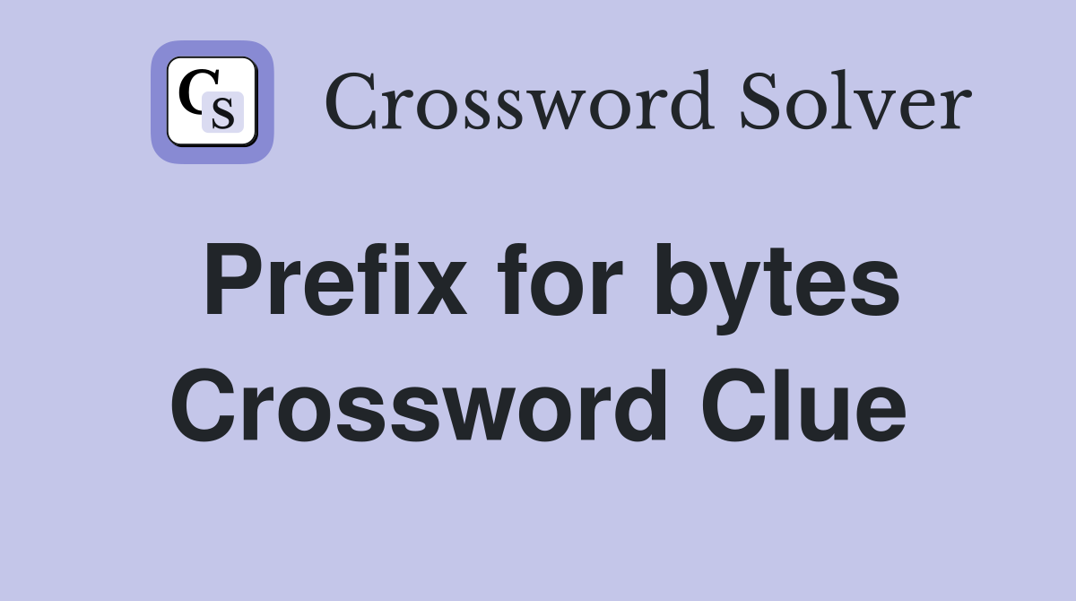 Prefix for bytes Crossword Clue