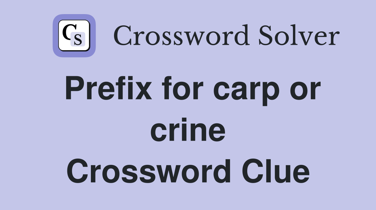 Prefix for carp or crine Crossword Clue