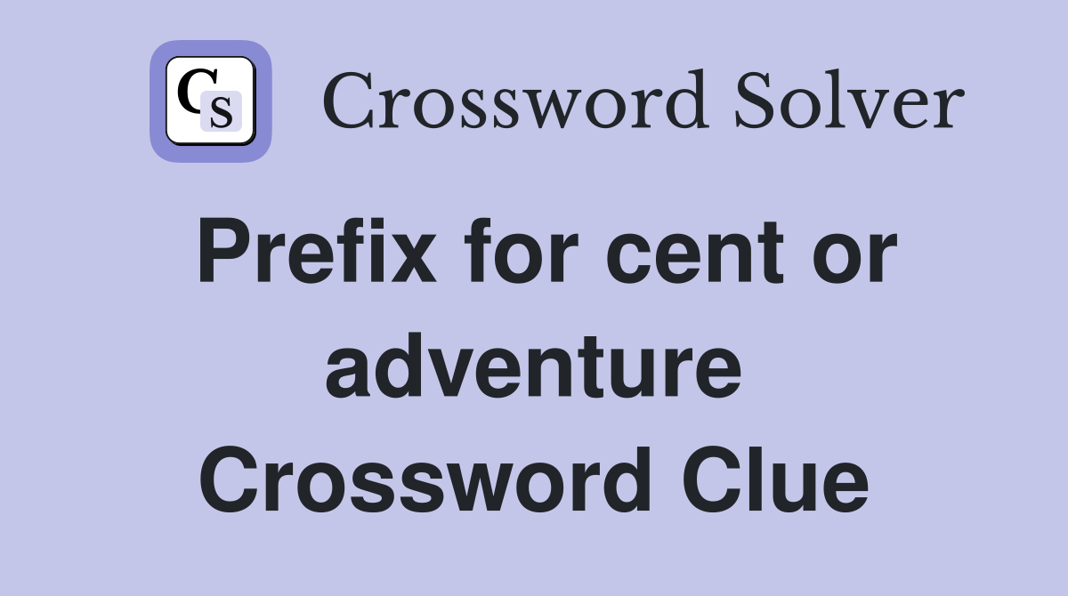 Prefix for cent or adventure Crossword Clue