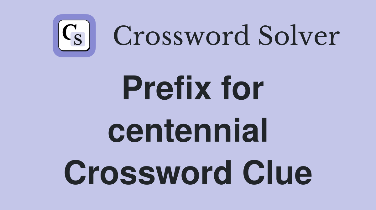Prefix for centennial Crossword Clue