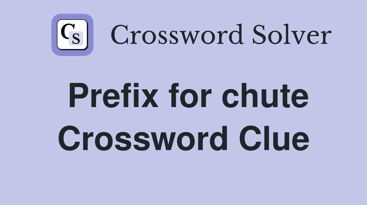 Prefix for chute Crossword Clue