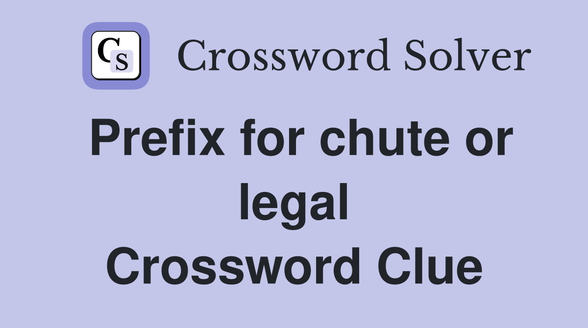Prefix for chute or legal Crossword Clue