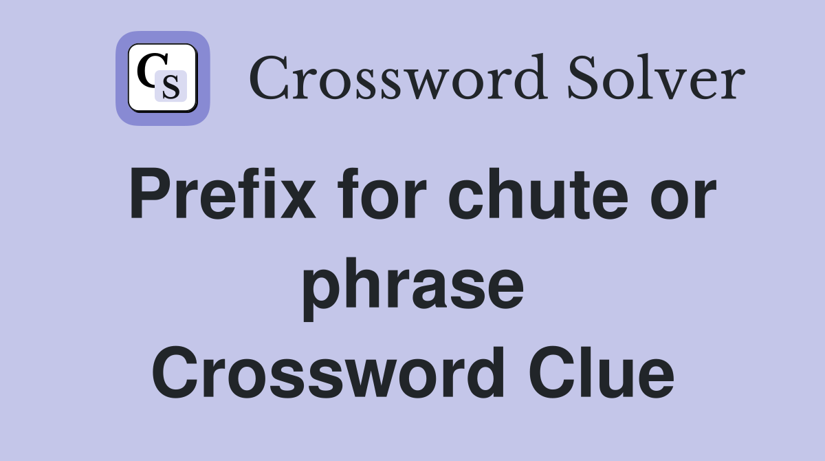 Prefix for chute or phrase Crossword Clue