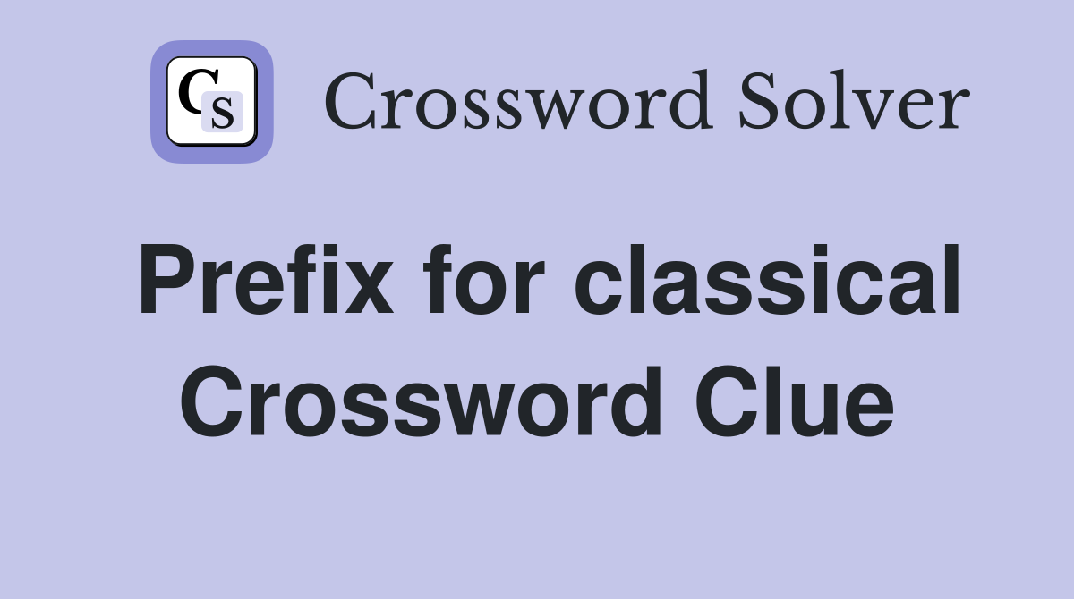 Prefix for classical Crossword Clue