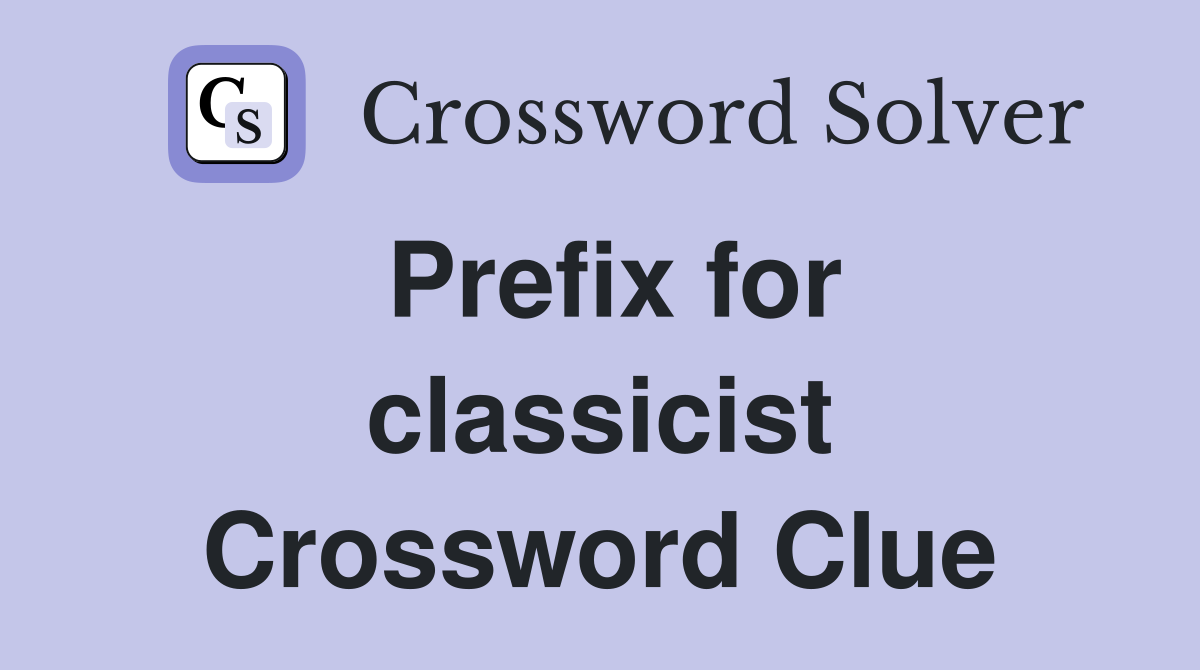 Prefix for classicist Crossword Clue
