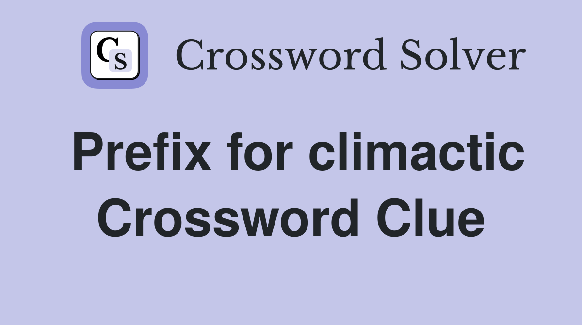 Prefix for climactic Crossword Clue