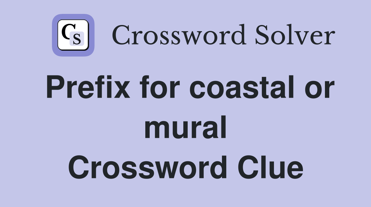 Prefix for coastal or mural Crossword Clue