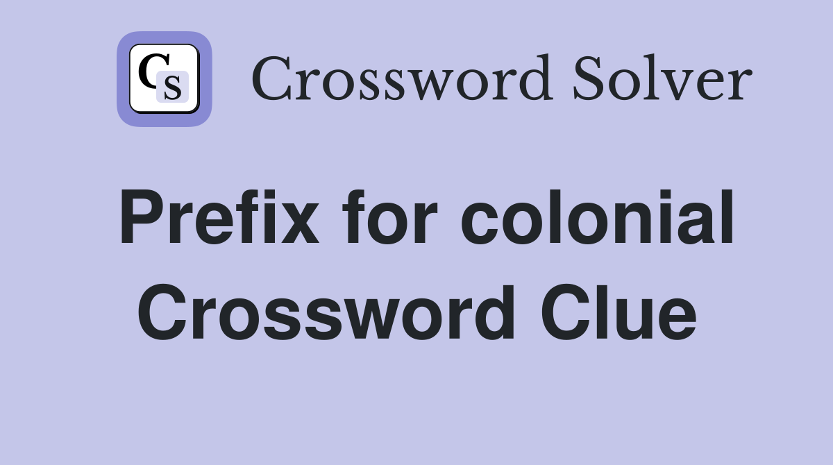 Prefix for colonial Crossword Clue
