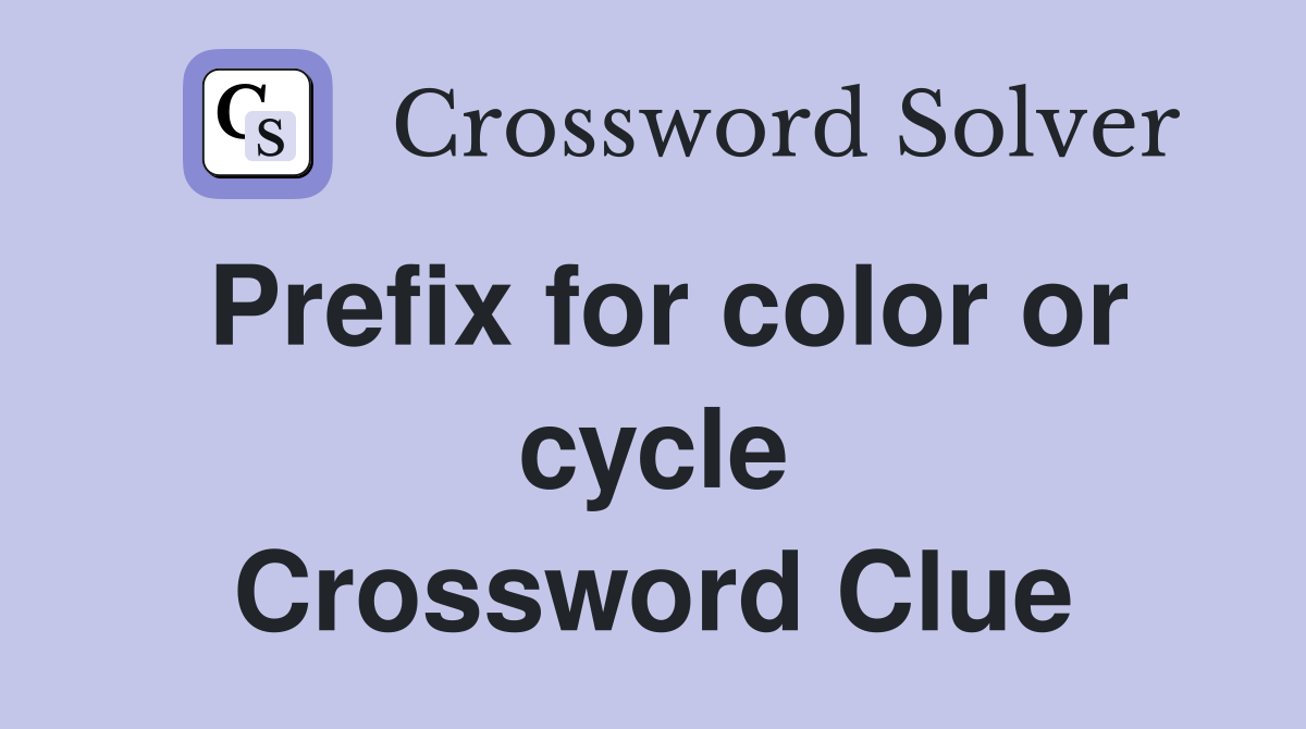 Prefix for color or cycle Crossword Clue
