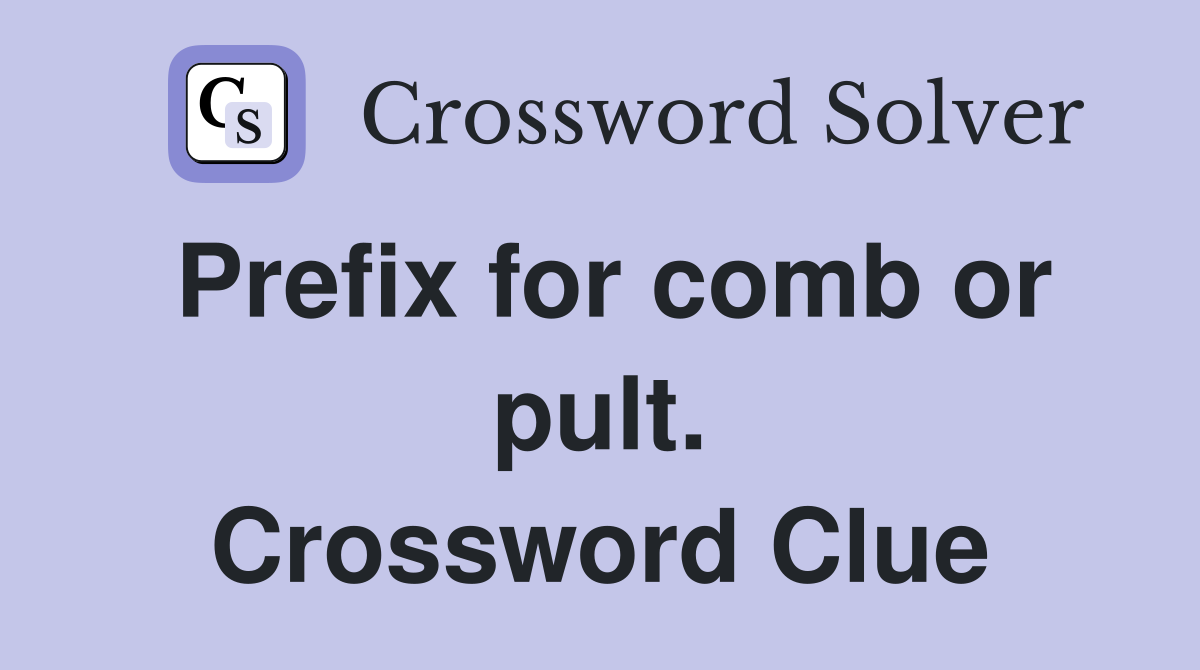 Prefix for comb or pult. Crossword Clue
