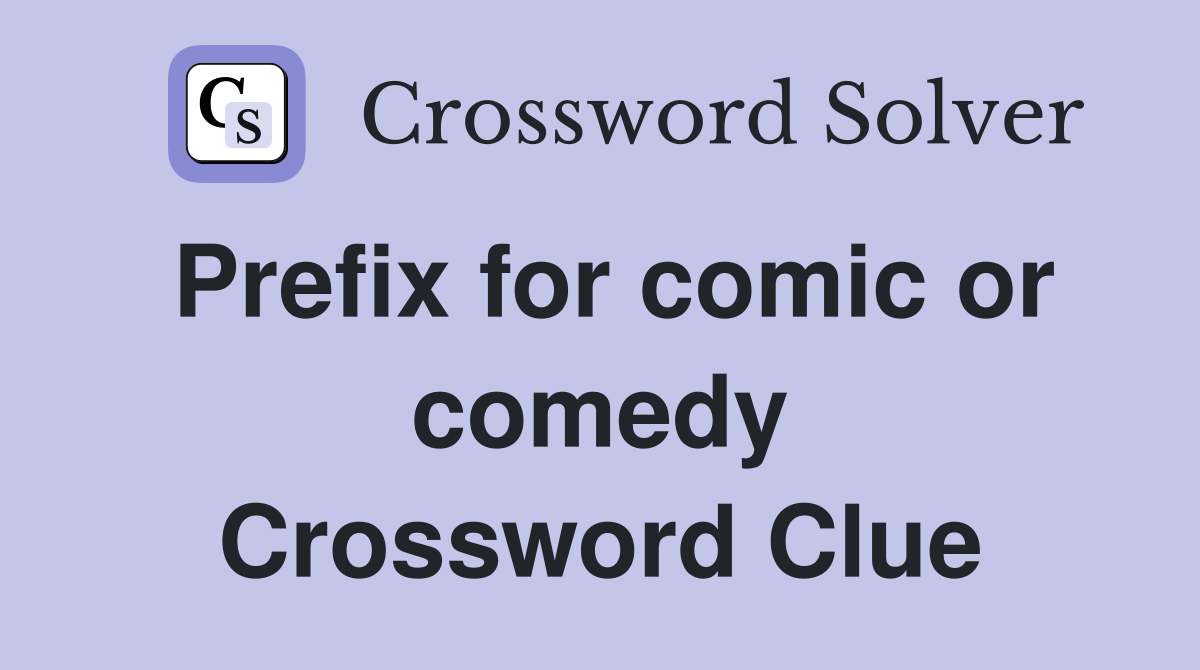 Prefix for comic or comedy Crossword Clue