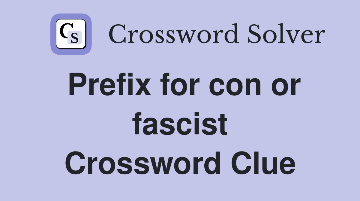 Prefix for con or fascist Crossword Clue