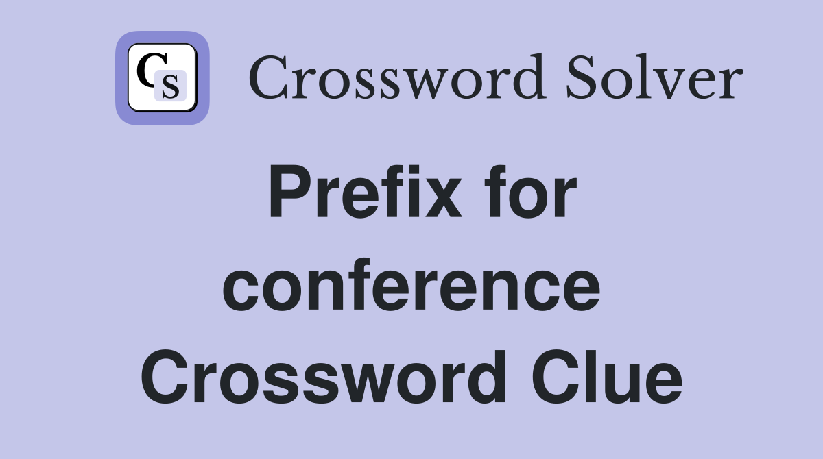 Prefix for conference Crossword Clue