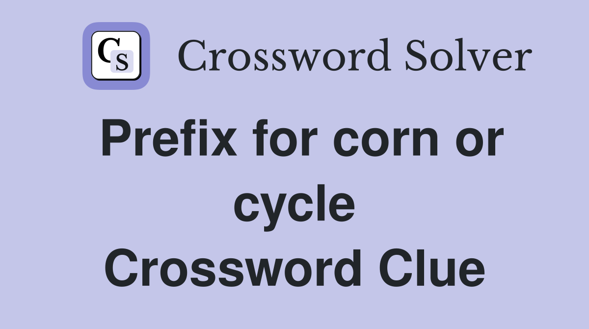 Prefix for corn or cycle Crossword Clue