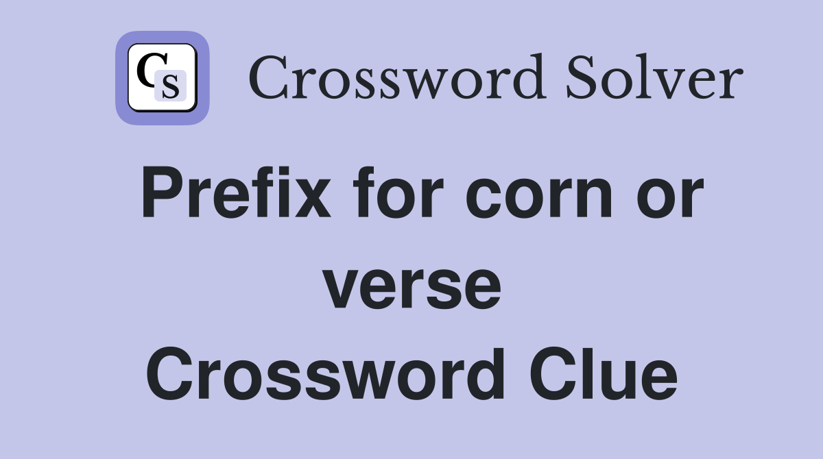Prefix for corn or verse Crossword Clue