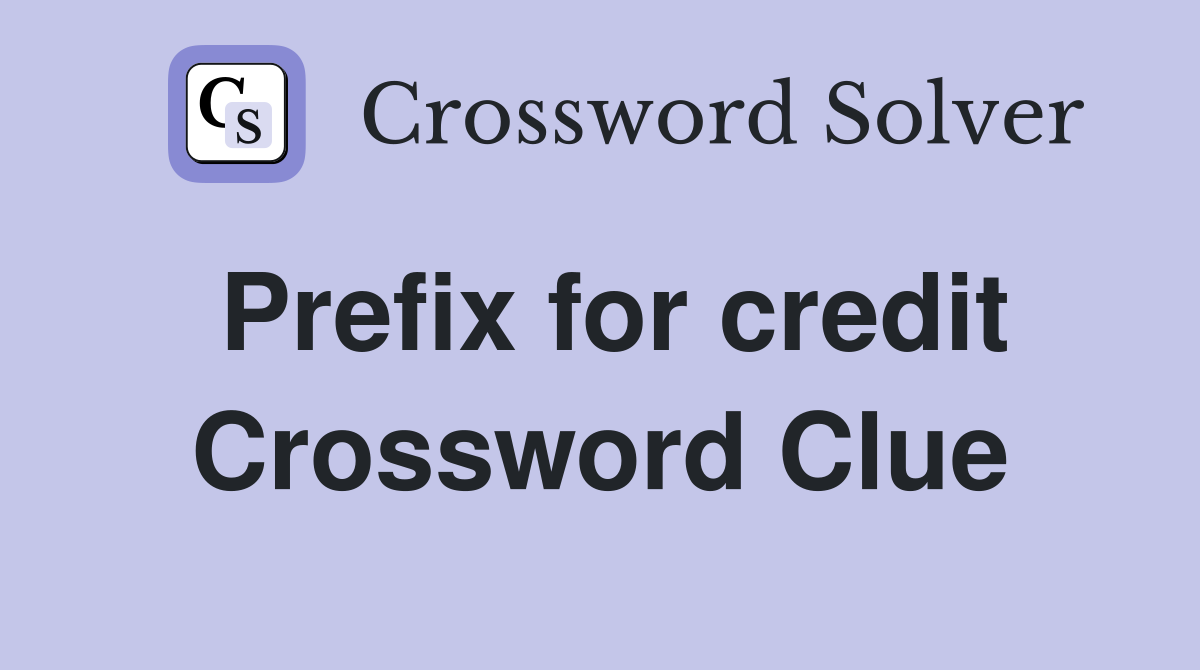 Prefix for credit Crossword Clue