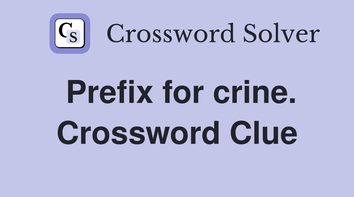 Prefix for crine. Crossword Clue