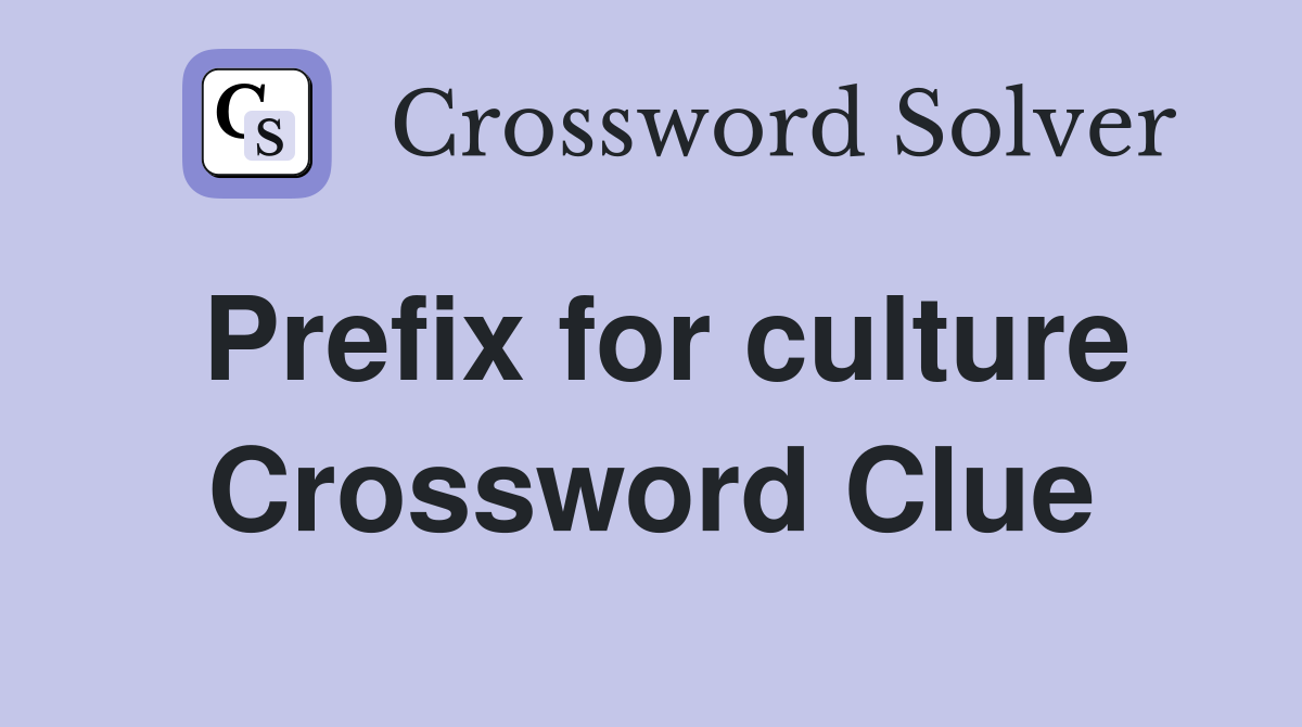 Prefix for culture Crossword Clue