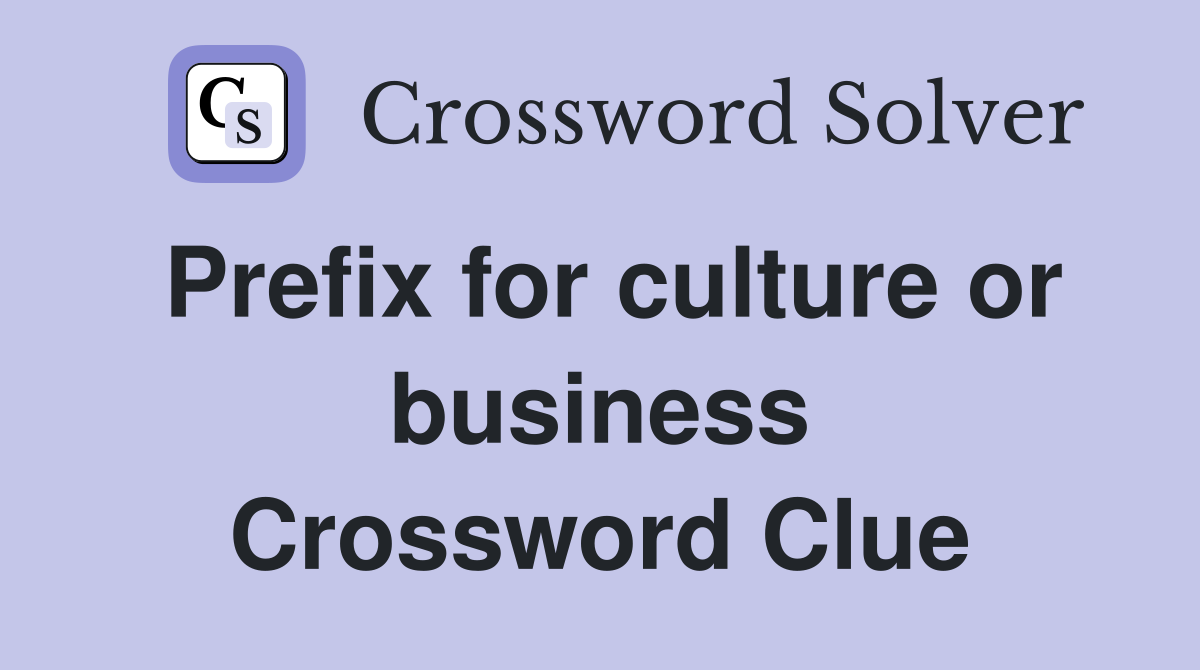 Prefix for culture or business Crossword Clue