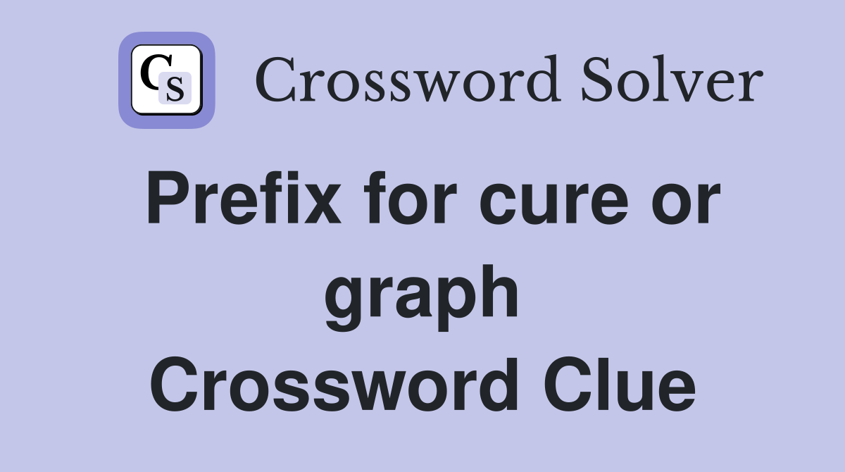 Prefix for cure or graph Crossword Clue