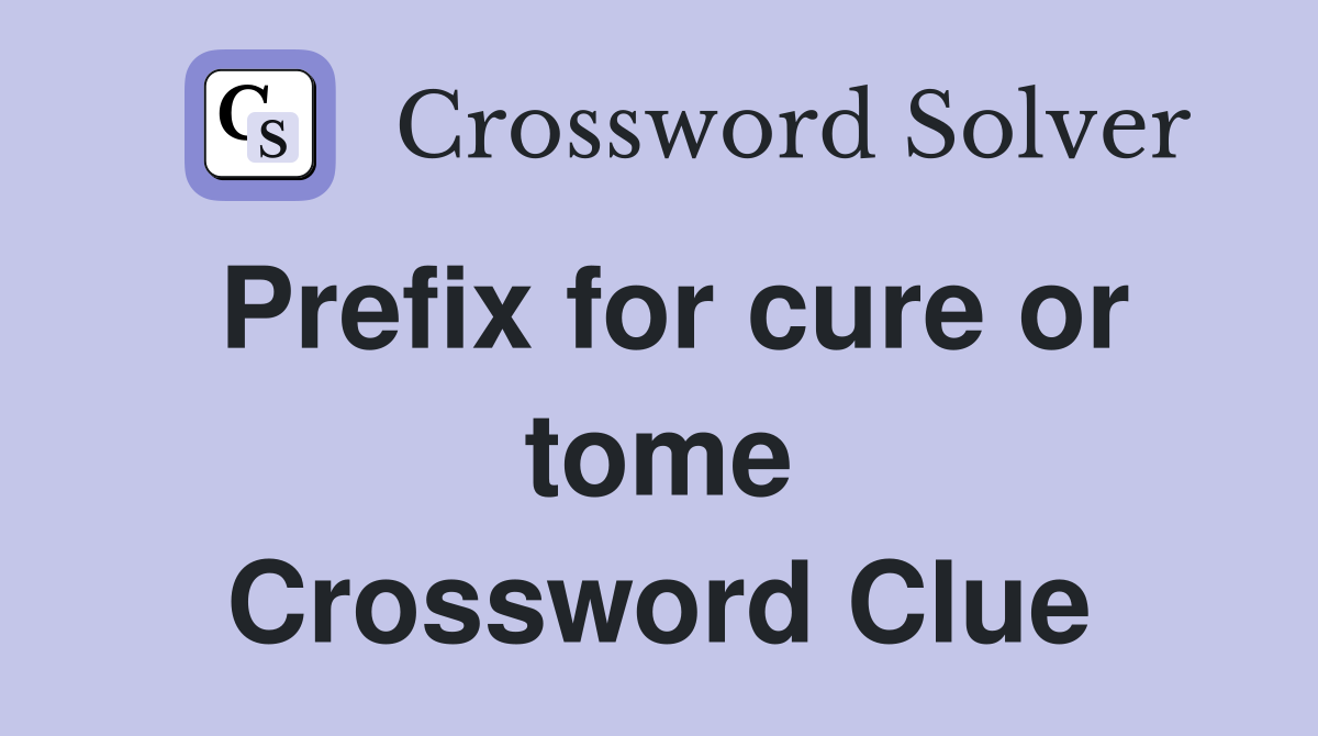Prefix for cure or tome Crossword Clue