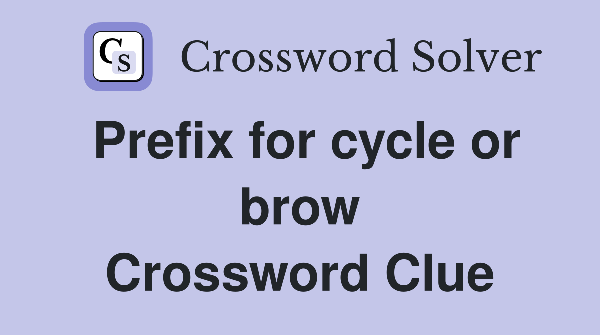 Prefix for cycle or brow Crossword Clue
