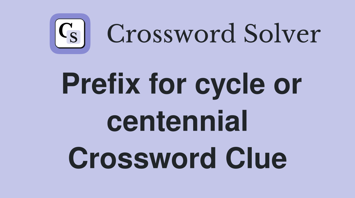 Prefix for cycle or centennial Crossword Clue