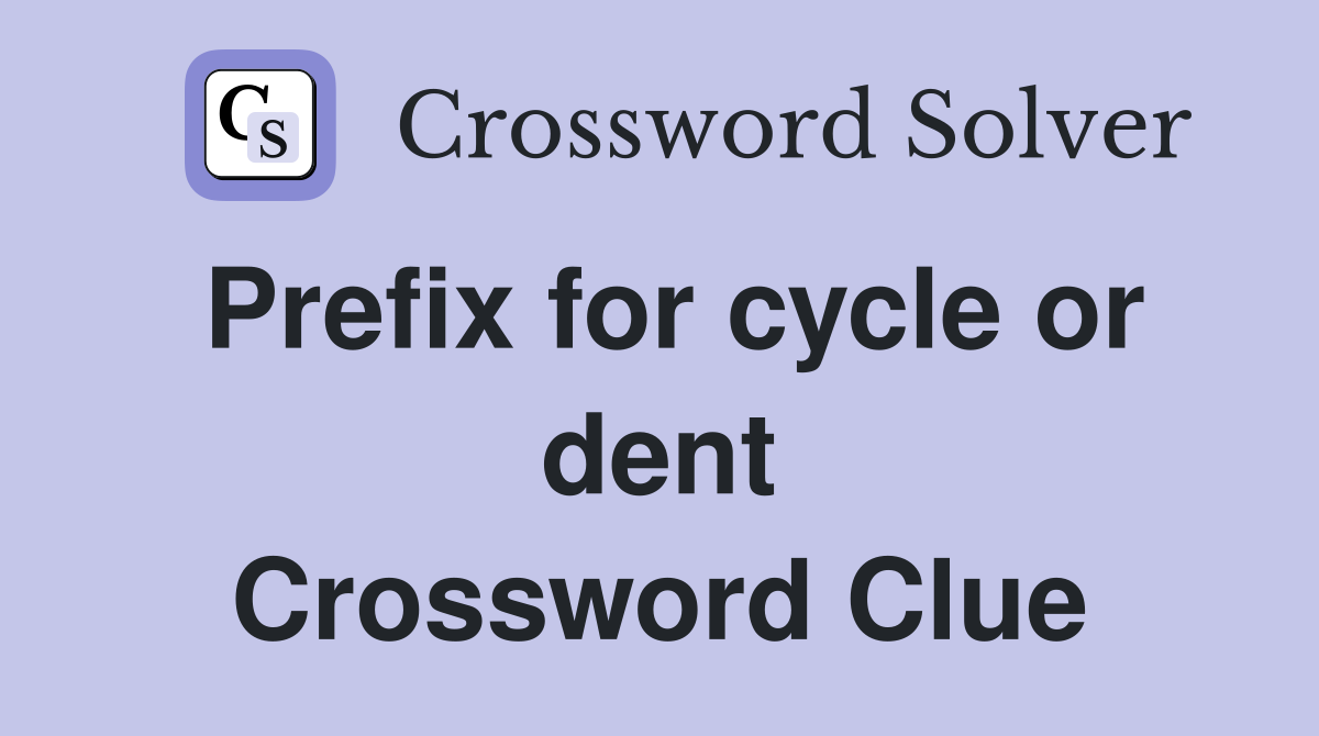 Prefix for cycle or dent Crossword Clue