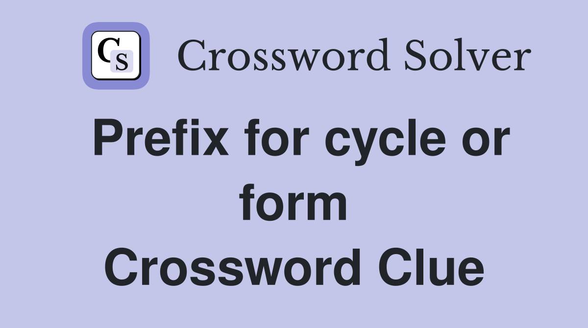 Prefix for cycle or form Crossword Clue