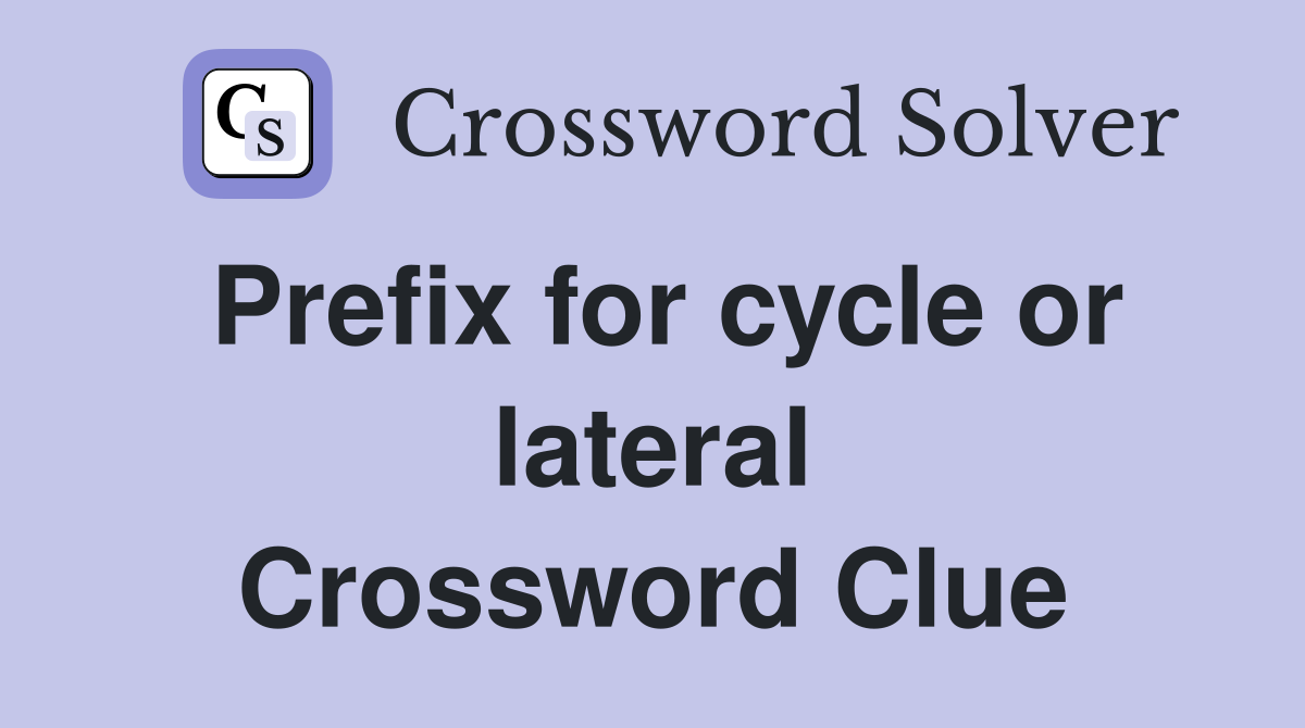 Prefix for cycle or lateral Crossword Clue