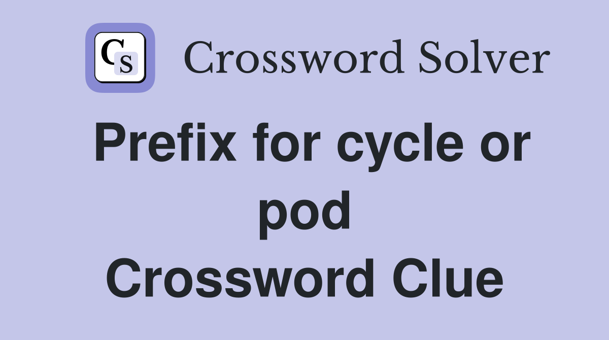 Prefix for cycle or pod Crossword Clue