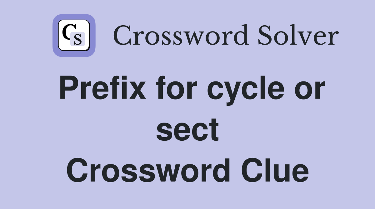 Prefix for cycle or sect Crossword Clue