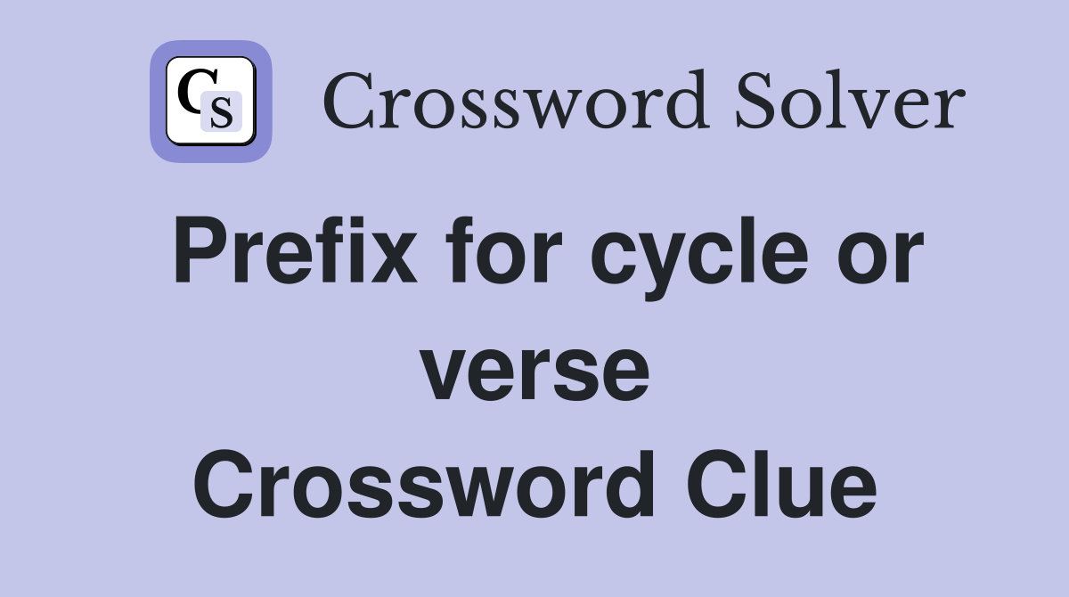 Prefix for cycle or verse Crossword Clue