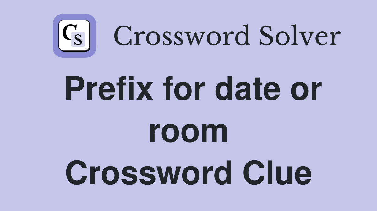Prefix for date or room Crossword Clue