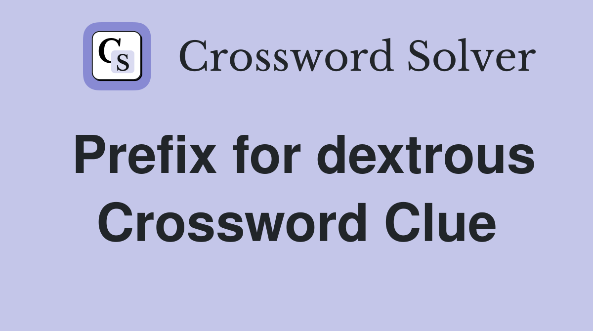 Prefix for dextrous Crossword Clue
