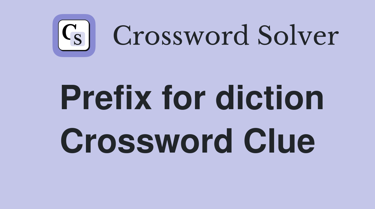 Prefix for diction Crossword Clue