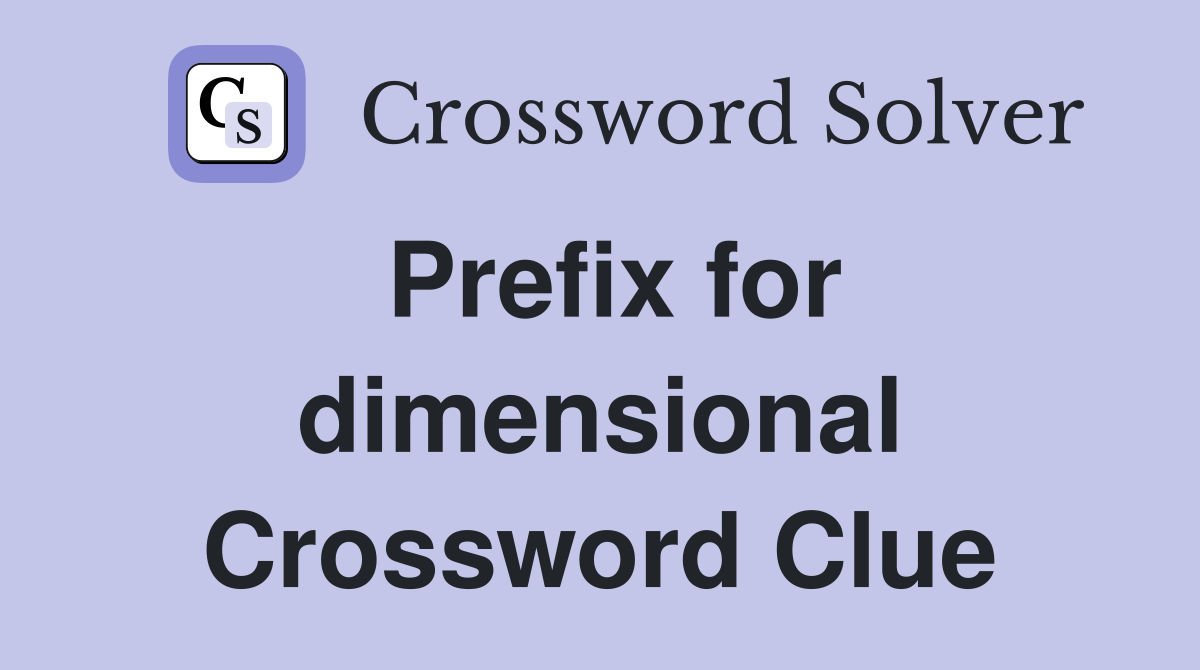 Prefix for dimensional Crossword Clue
