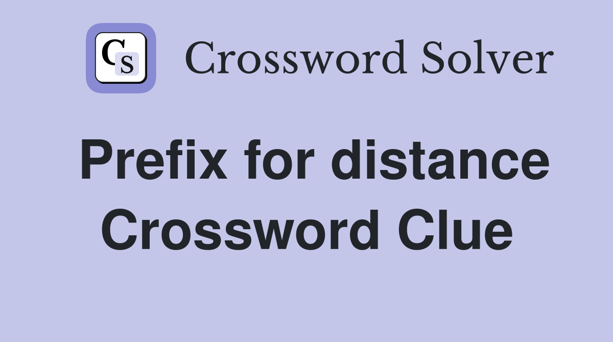 Prefix for distance Crossword Clue
