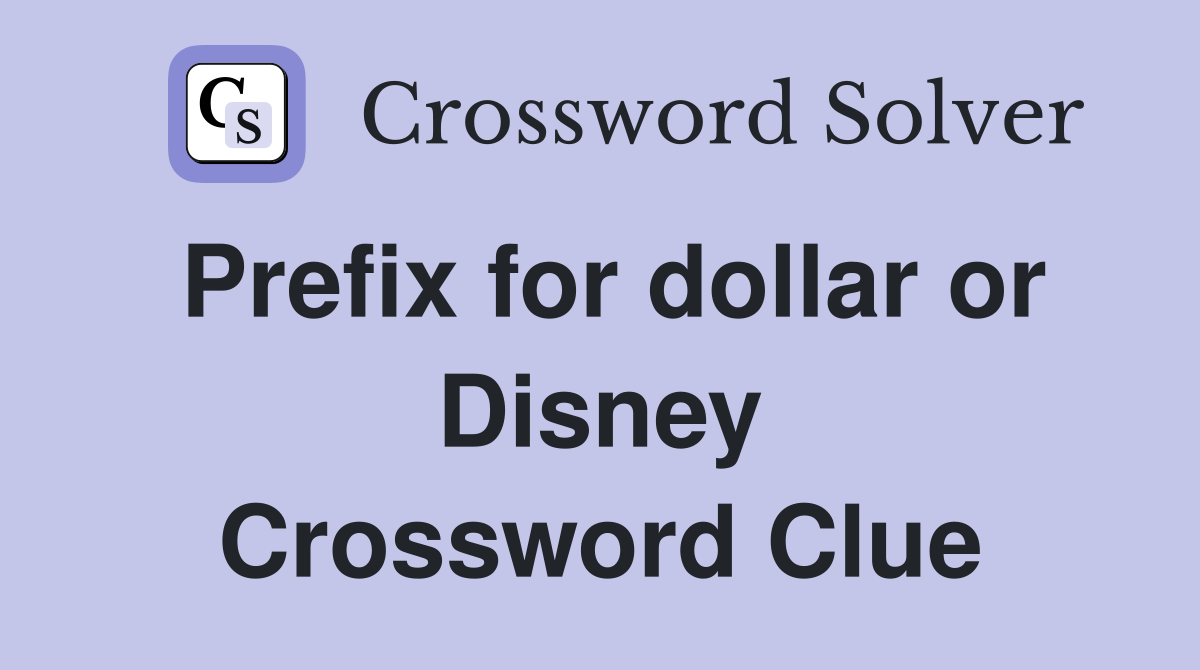 Prefix for dollar or Disney Crossword Clue
