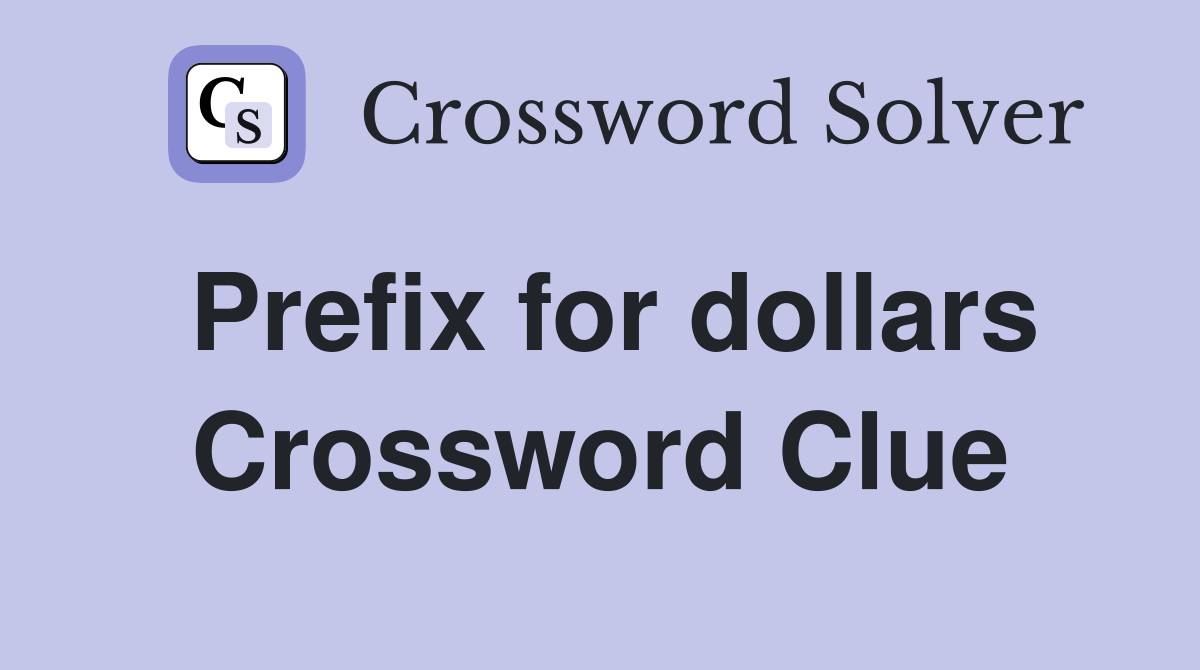 Prefix for dollars Crossword Clue
