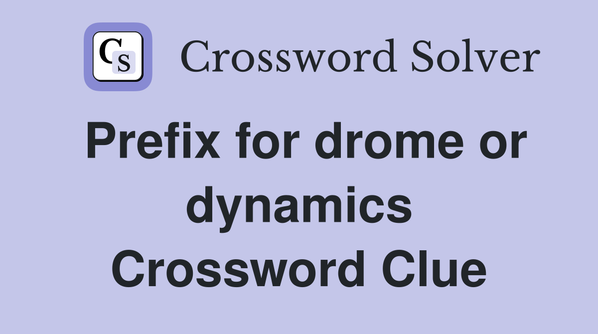 Prefix for drome or dynamics Crossword Clue