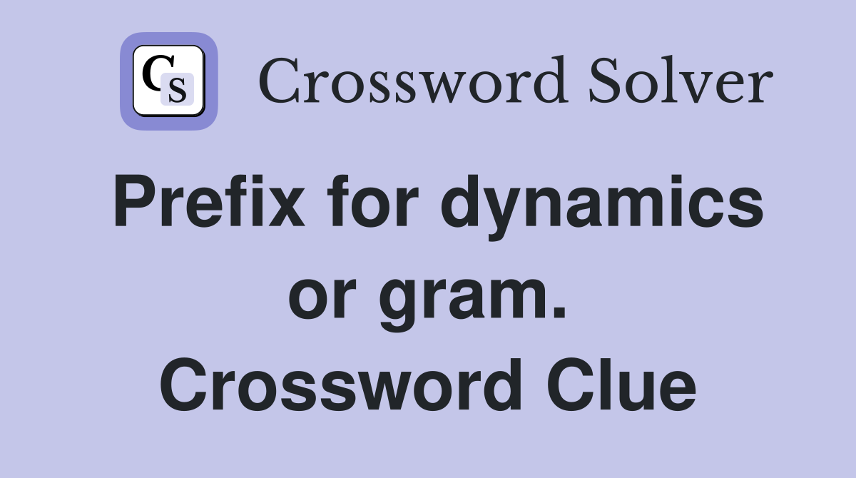 Prefix for dynamics or gram. Crossword Clue