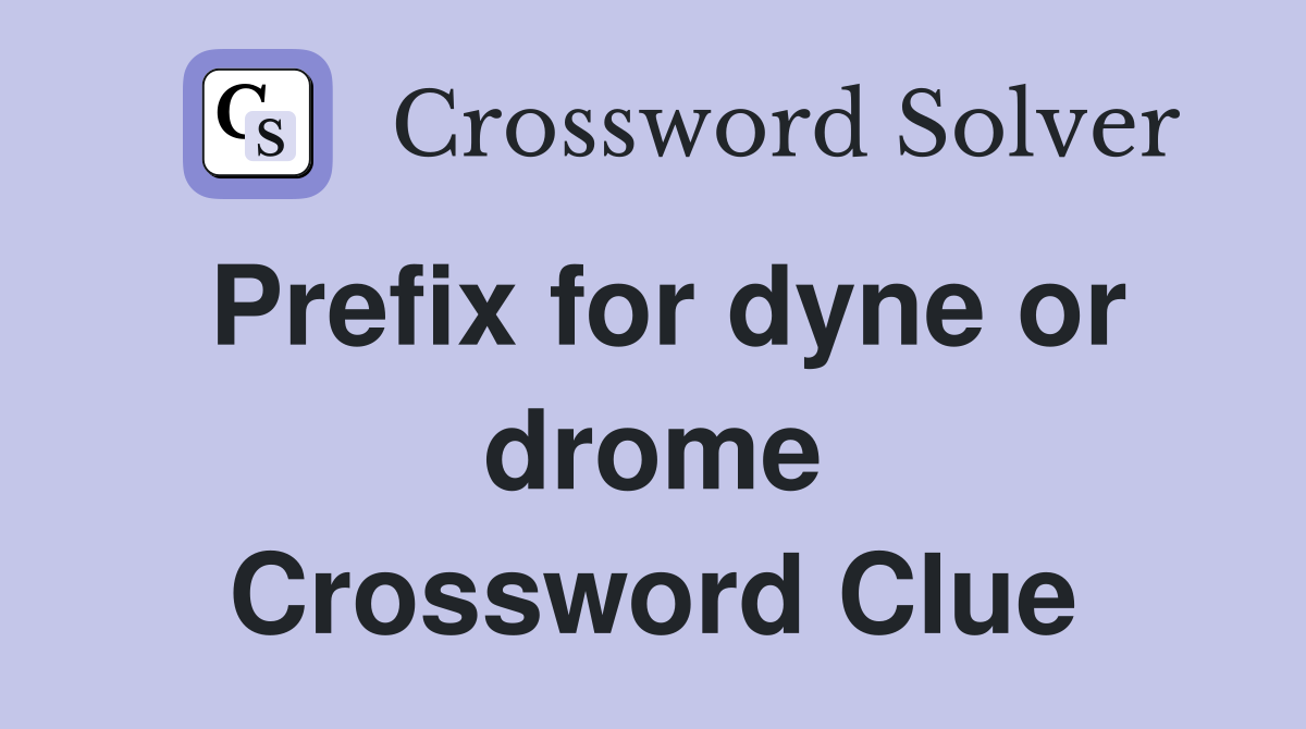 Prefix for dyne or drome Crossword Clue