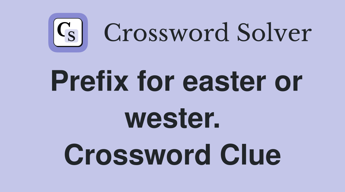 Prefix for easter or wester. Crossword Clue