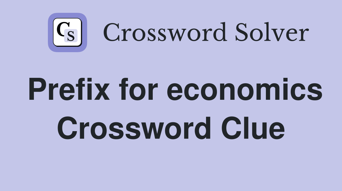 Prefix for economics Crossword Clue