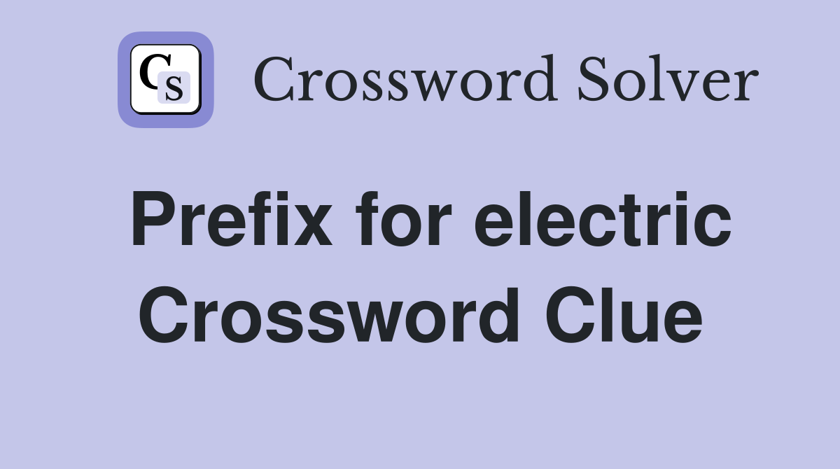 Prefix for electric Crossword Clue