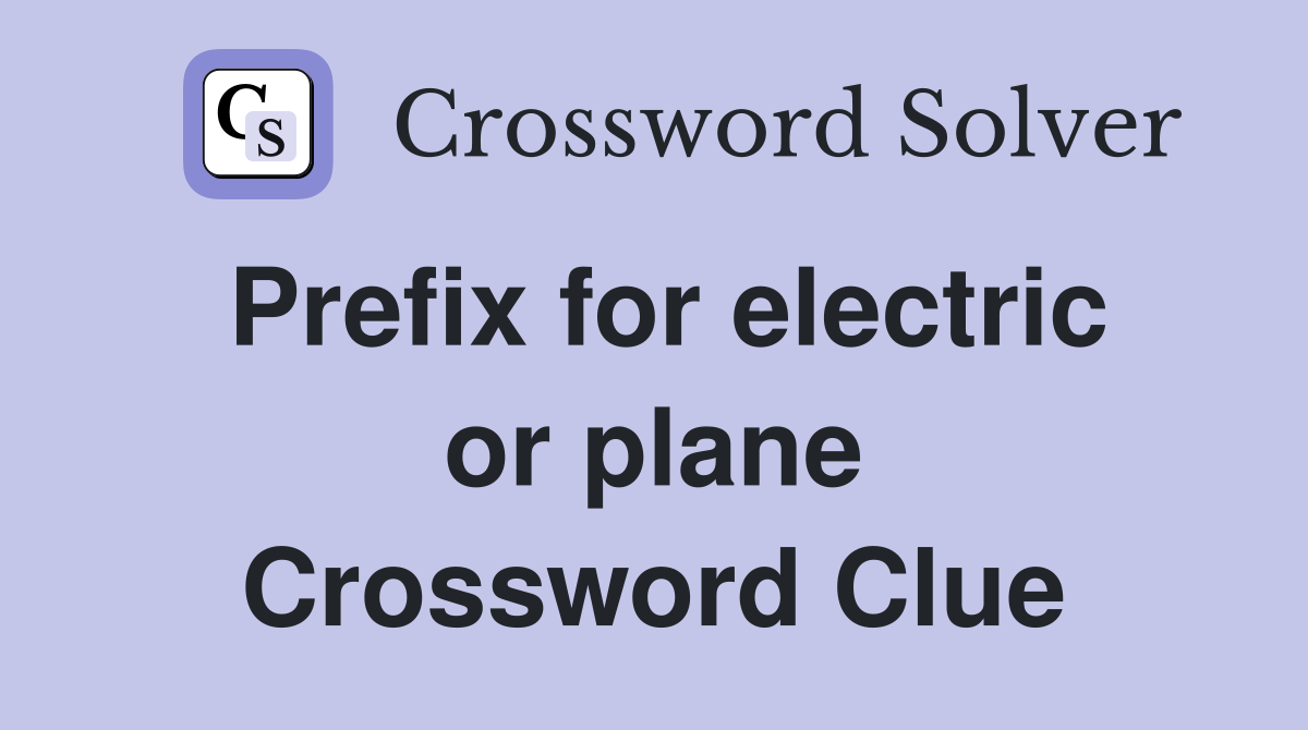 Prefix for electric or plane Crossword Clue