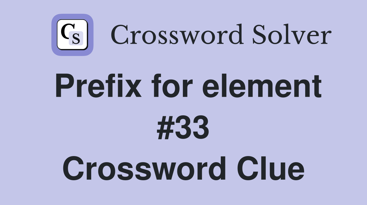 Prefix for element #33 Crossword Clue