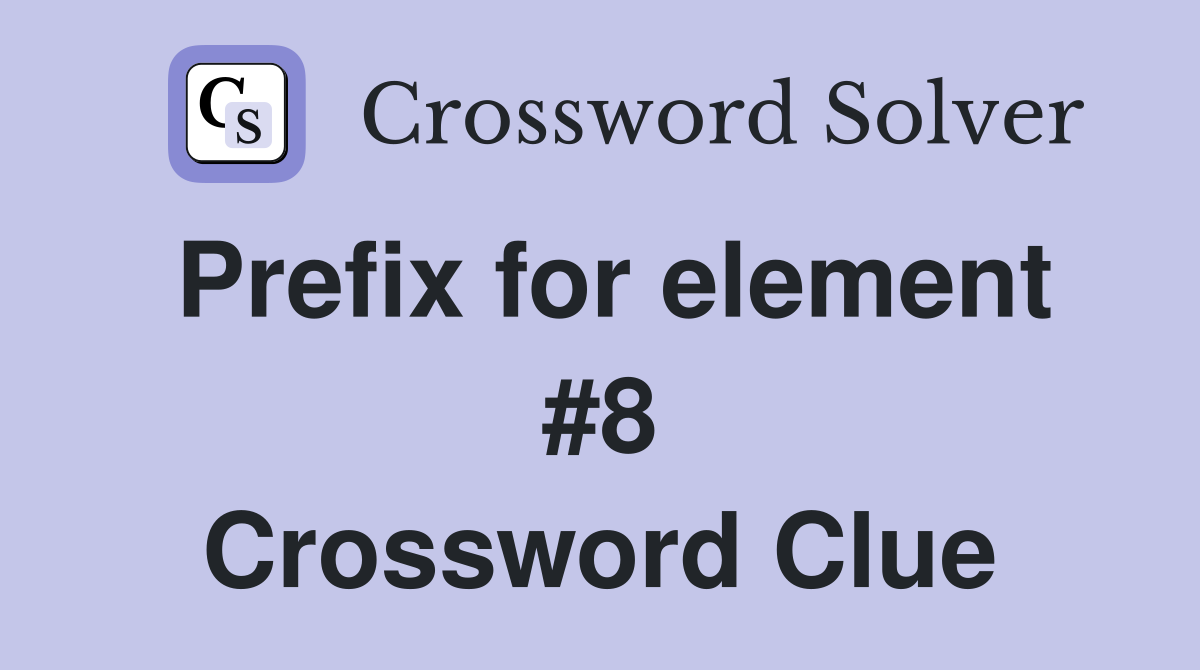 Prefix for element #8 Crossword Clue