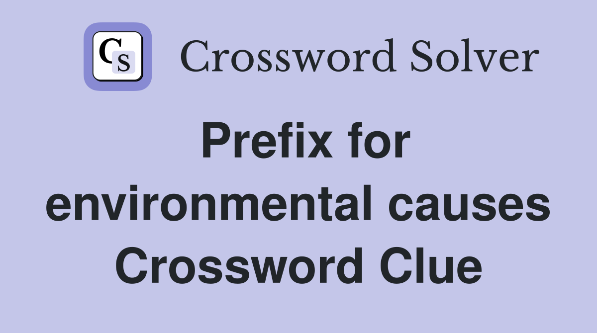 Prefix for environmental causes Crossword Clue